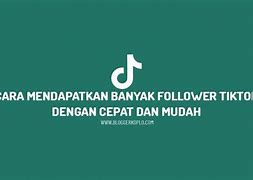 Cara Biar Cepat Banyak Followers Tiktok